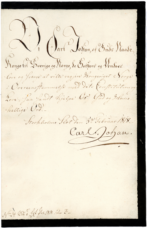 Carl Johan’s oath, sworn on 5 February 1818. The black margin around the document indicates official court mourning in the wake of Carl XIII’s death. The oath was formulated in accordance with Section 9 of the Norwegian Constitution of 4 November 1814. Storting Archives.